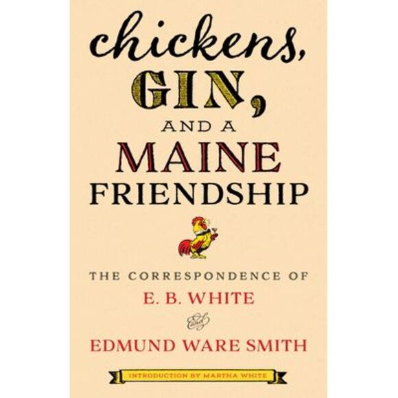 Chickens, Gin, and a Maine Friendship: The Correspondence of E. B. White and Edm - Picture 1 of 1